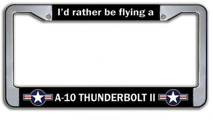 I'd Rather Be Flying A-10 Thunderbolt II USAF License Plate Frame
